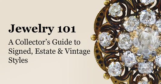 Jewelry 101: A Collector’s Guide to Signed, Estate & Vintage Styles